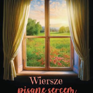 Wiersze pisane sercem. Z miłości do Boga