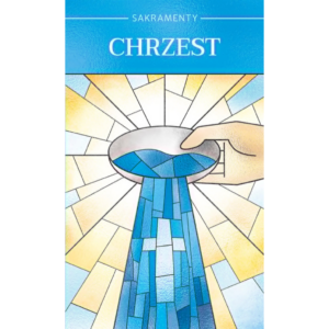 Sakramenty Święte. Chrzest