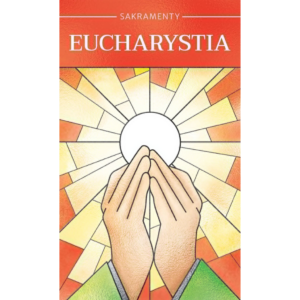 Sakramenty Święte. Eucharystia